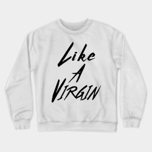 Like a Virgin Crewneck Sweatshirt